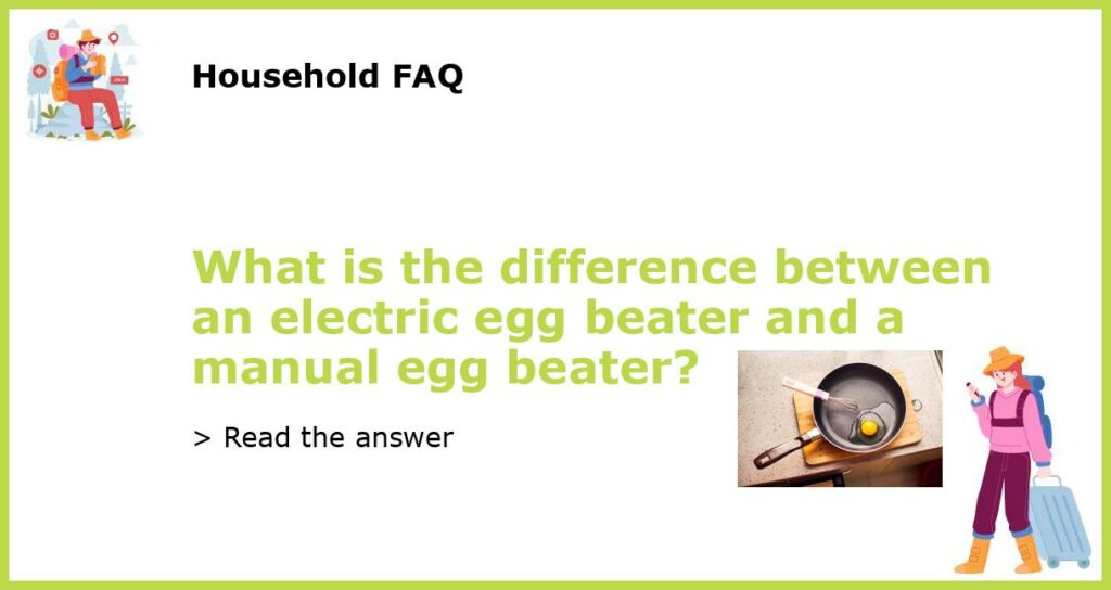 What is the difference between an electric egg beater and a manual egg beater featured
