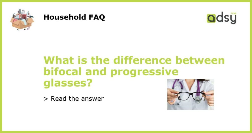 What is the difference between bifocal and progressive glasses featured