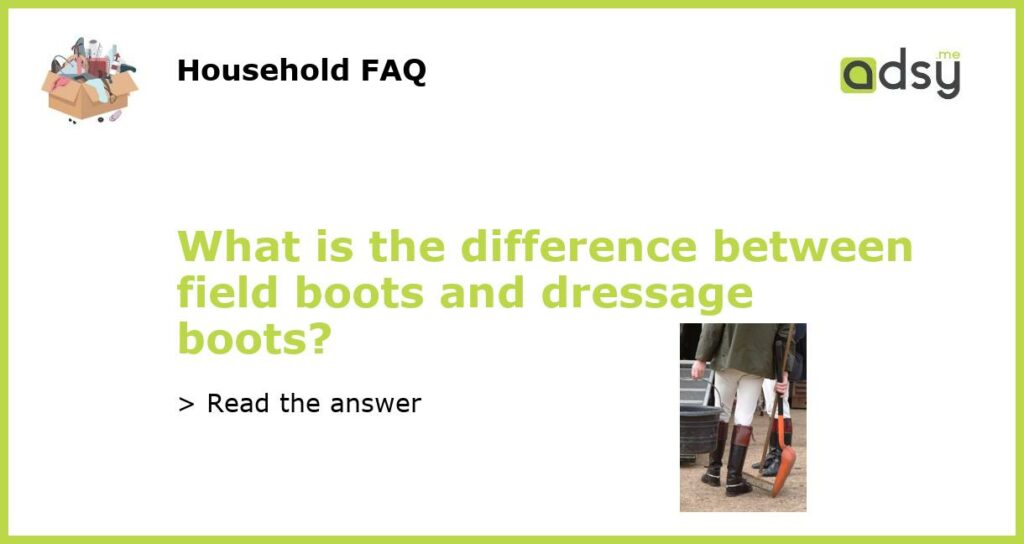 What is the difference between field boots and dressage boots featured
