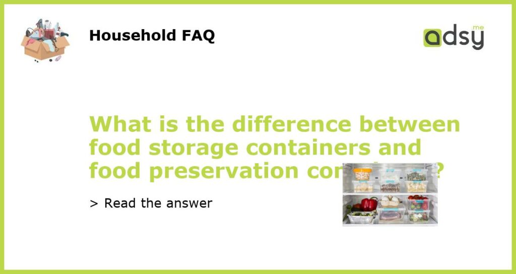 What is the difference between food storage containers and food preservation containers featured