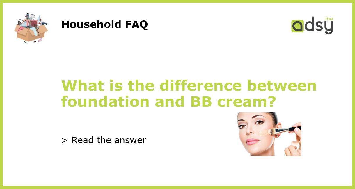 What is the difference between foundation and BB cream?