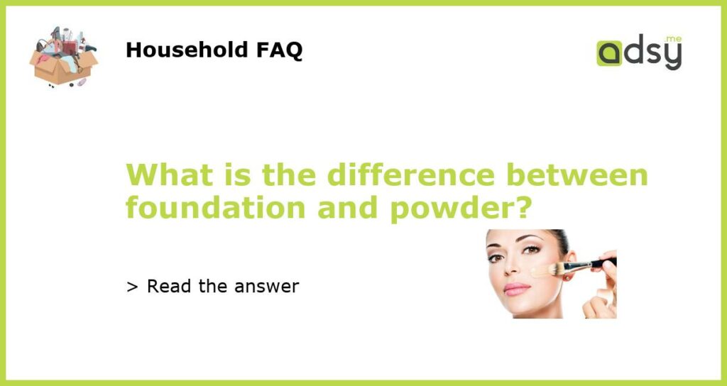 What is the difference between foundation and powder featured