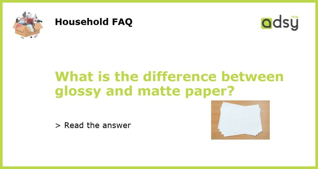 What is the difference between glossy and matte paper featured