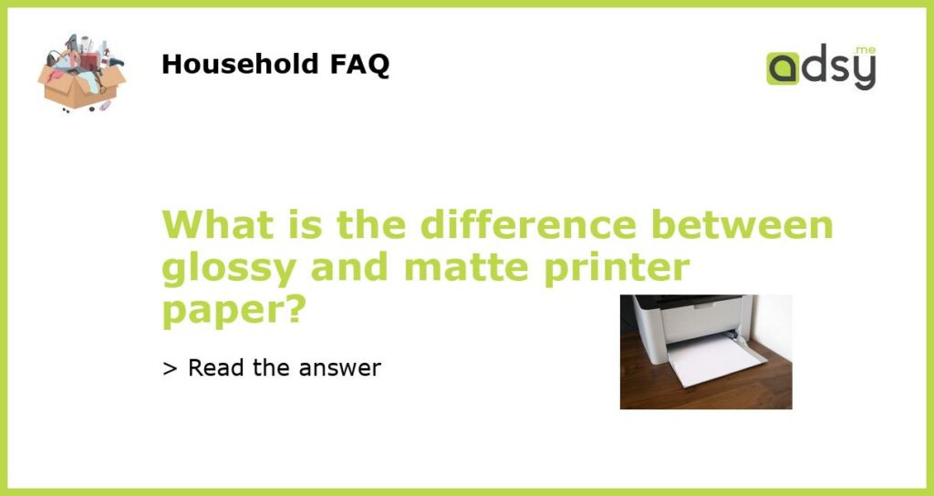 What is the difference between glossy and matte printer paper featured