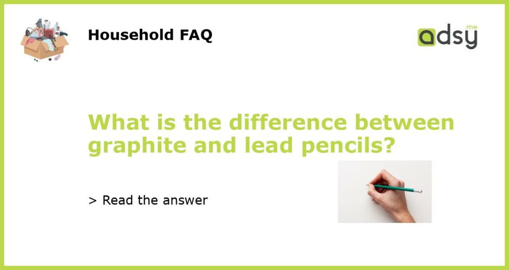 What is the difference between graphite and lead pencils featured