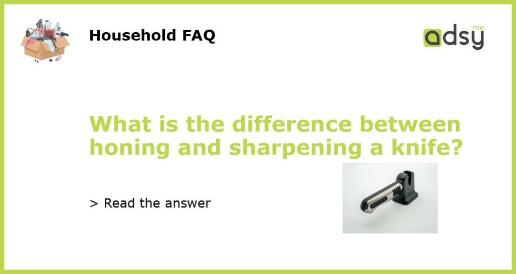 What is the difference between honing and sharpening a knife featured