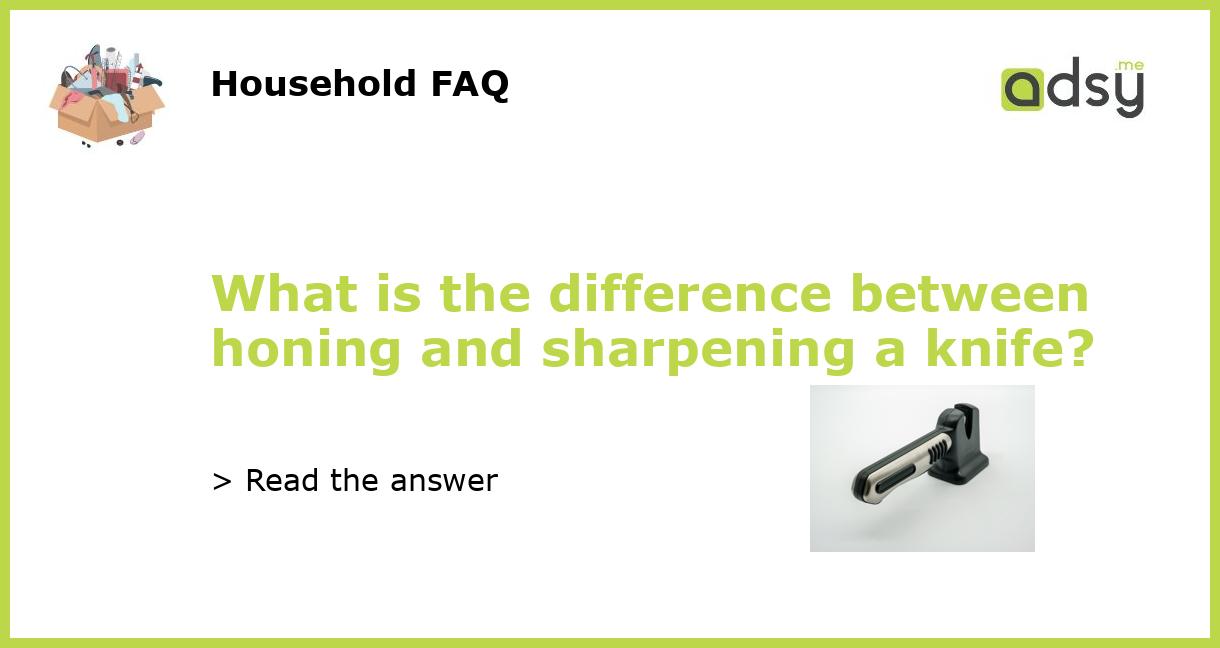 What Is The Difference Between Honing And Sharpening A Knife