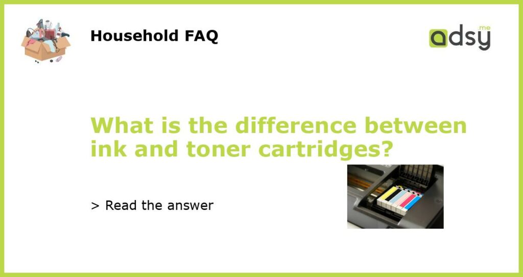 What is the difference between ink and toner cartridges featured