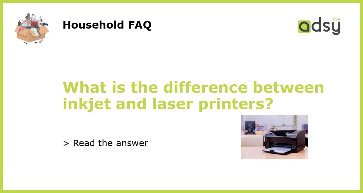 What Is The Difference Between Inkjet And Laser Printers