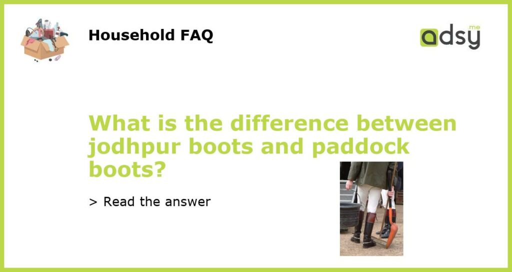 What is the difference between jodhpur boots and paddock boots featured