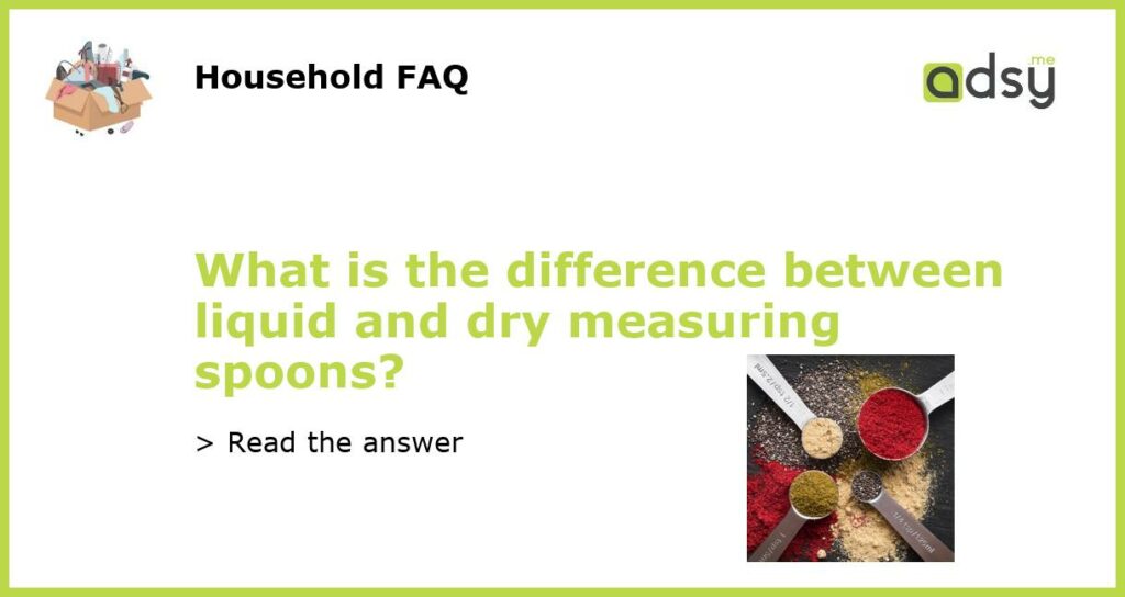 What is the difference between liquid and dry measuring spoons featured