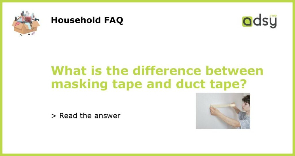 What is the difference between masking tape and duct tape featured
