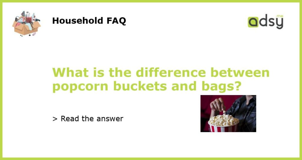 What is the difference between popcorn buckets and bags featured