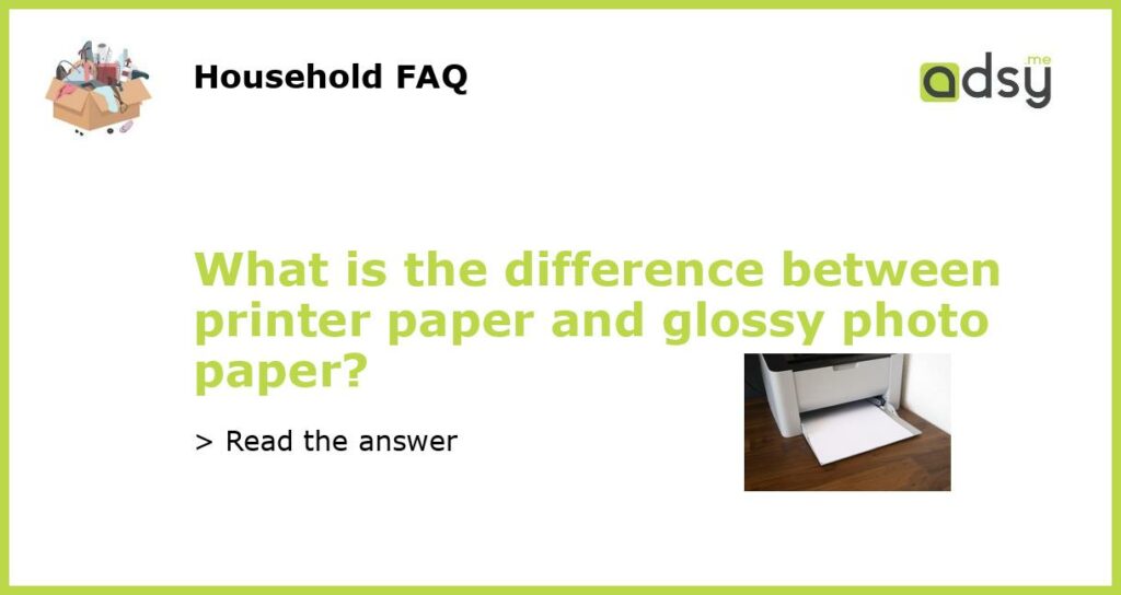 What is the difference between printer paper and glossy photo paper featured