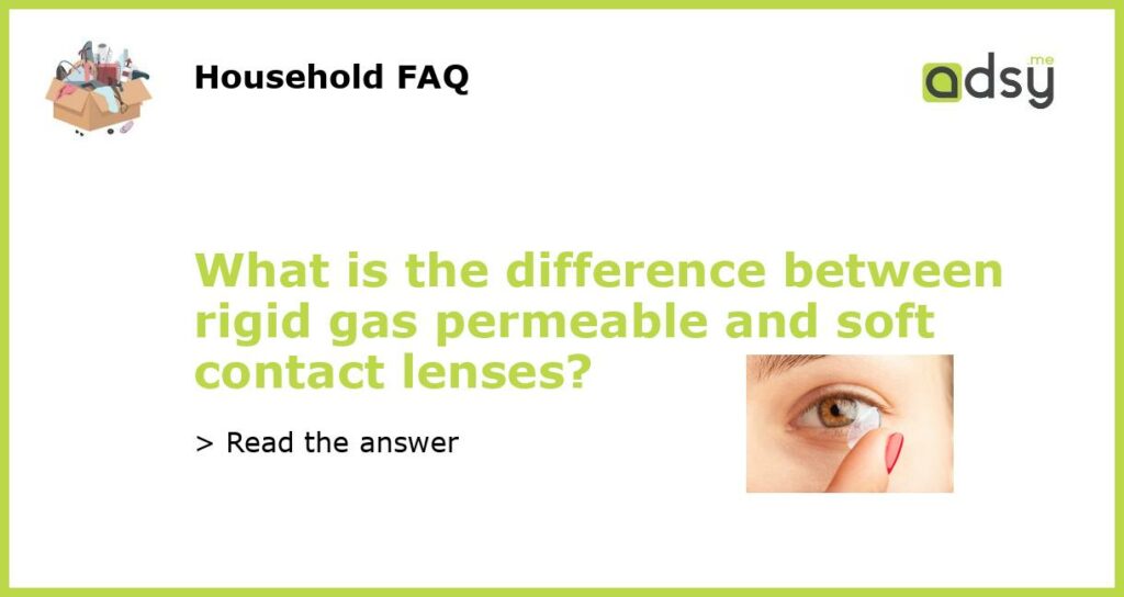 What is the difference between rigid gas permeable and soft contact lenses featured