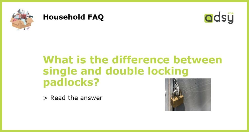 What is the difference between single and double locking padlocks featured