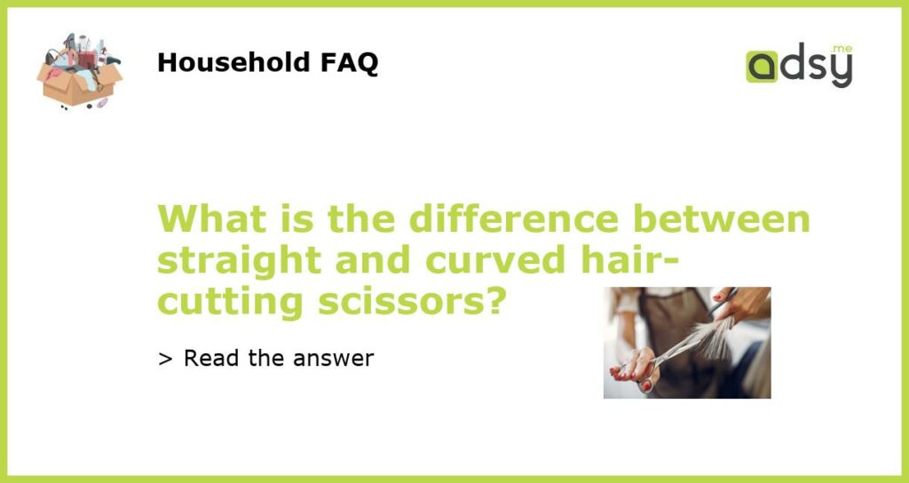 What is the difference between straight and curved hair cutting scissors featured