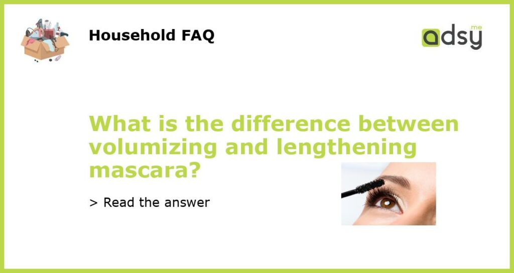 What is the difference between volumizing and lengthening mascara featured