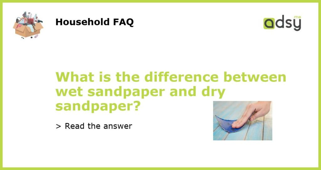What is the difference between wet sandpaper and dry sandpaper featured