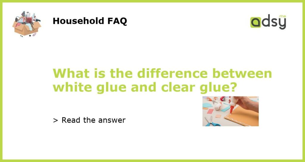 What is the difference between white glue and clear glue?