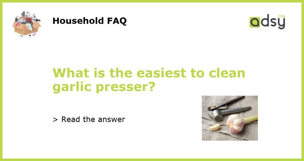 What is the easiest to clean garlic presser featured