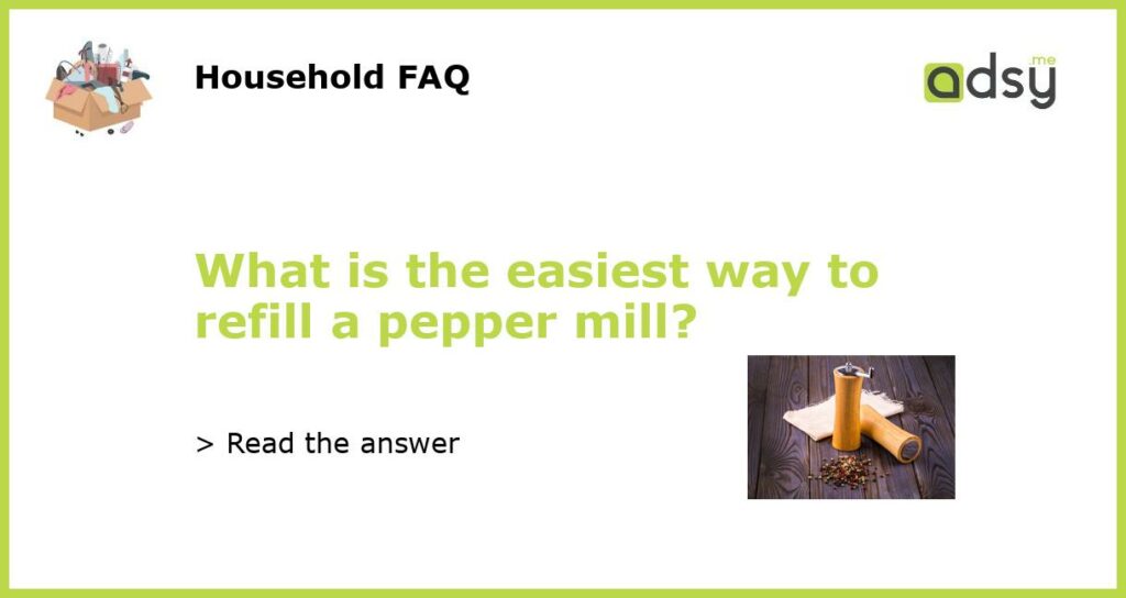 What is the easiest way to refill a pepper mill featured