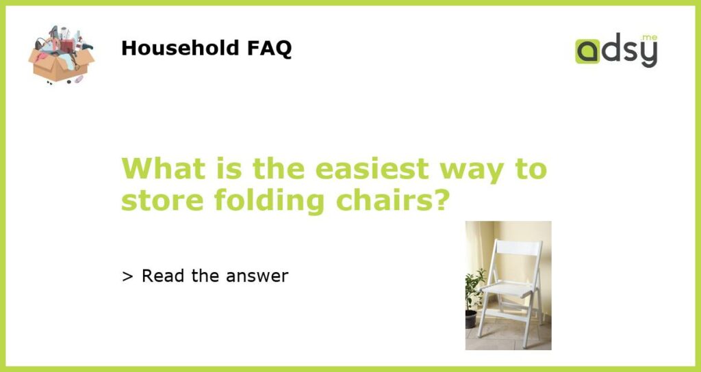 What is the easiest way to store folding chairs featured