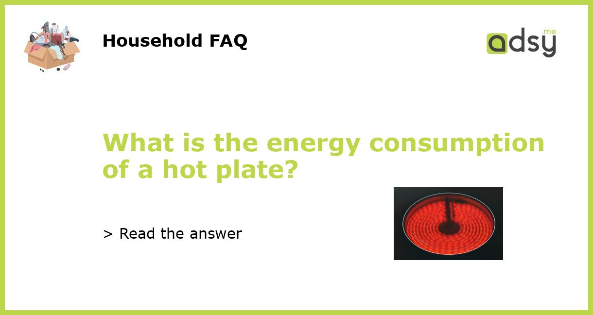 What is the energy consumption of a hot plate?