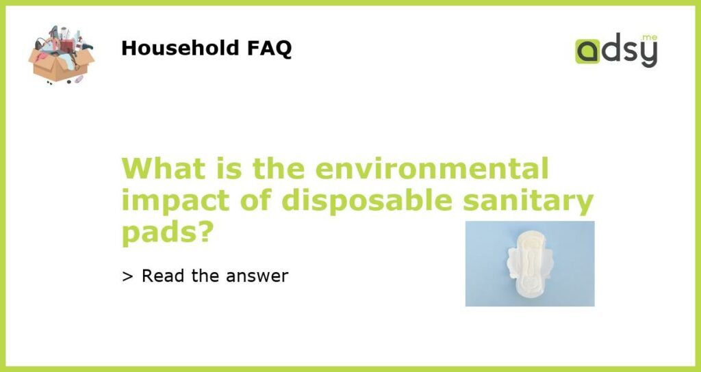What is the environmental impact of disposable sanitary pads featured