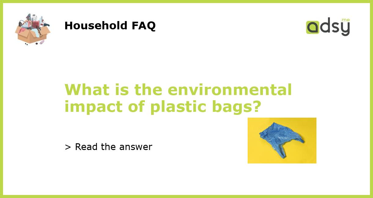 What is the environmental impact of plastic bags?