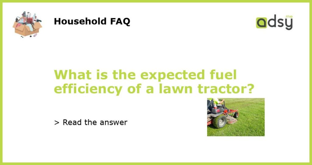 What is the expected fuel efficiency of a lawn tractor featured