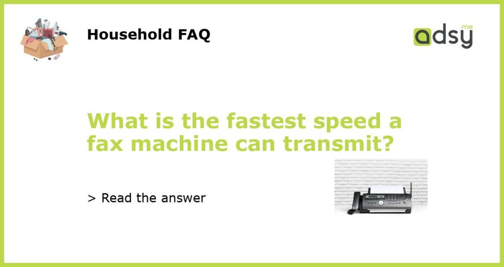 What is the fastest speed a fax machine can transmit featured