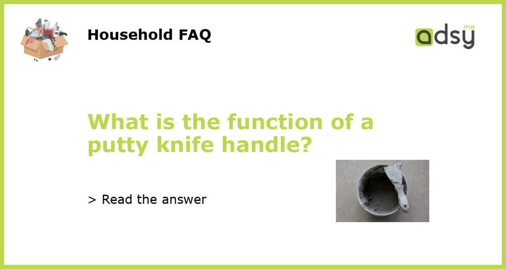 What is the function of a putty knife handle featured