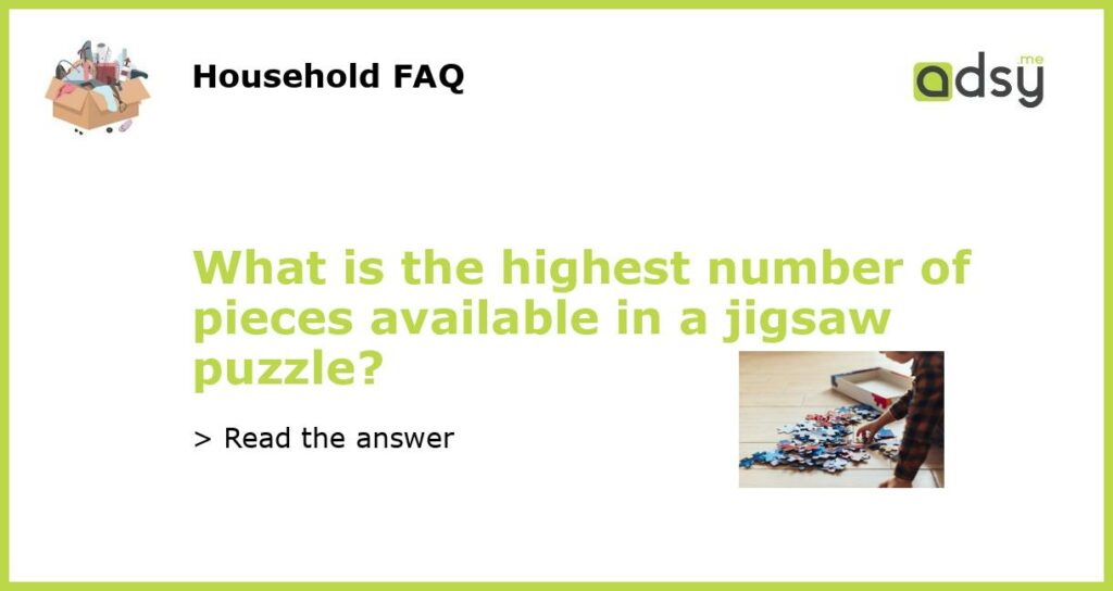 What is the highest number of pieces available in a jigsaw puzzle featured