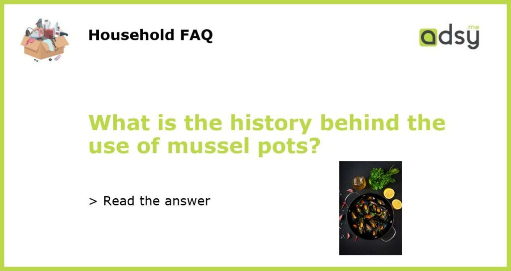 What is the history behind the use of mussel pots featured