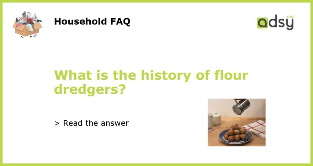 What is the history of flour dredgers featured