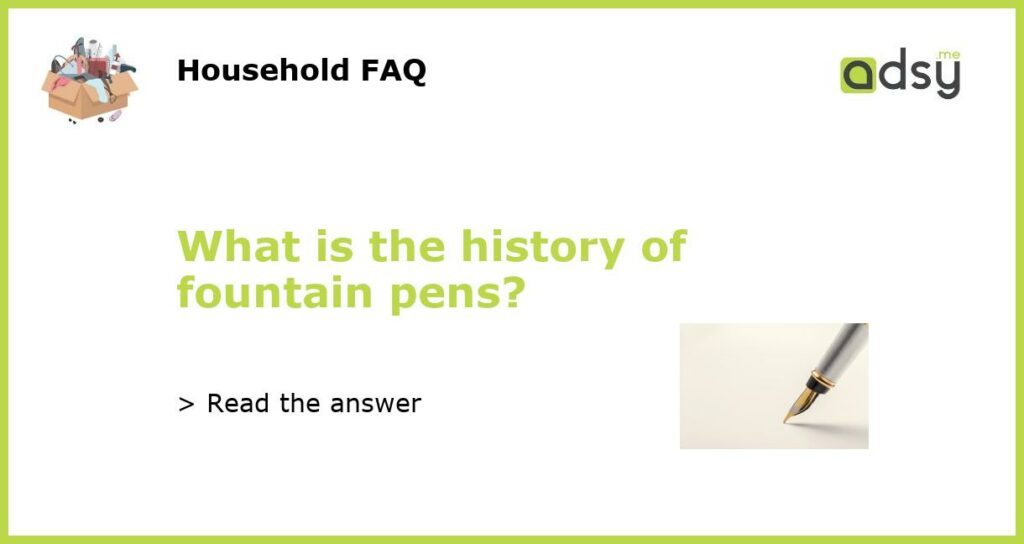 What is the history of fountain pens?