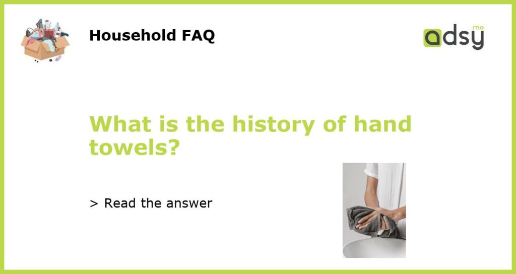 What is the history of hand towels featured