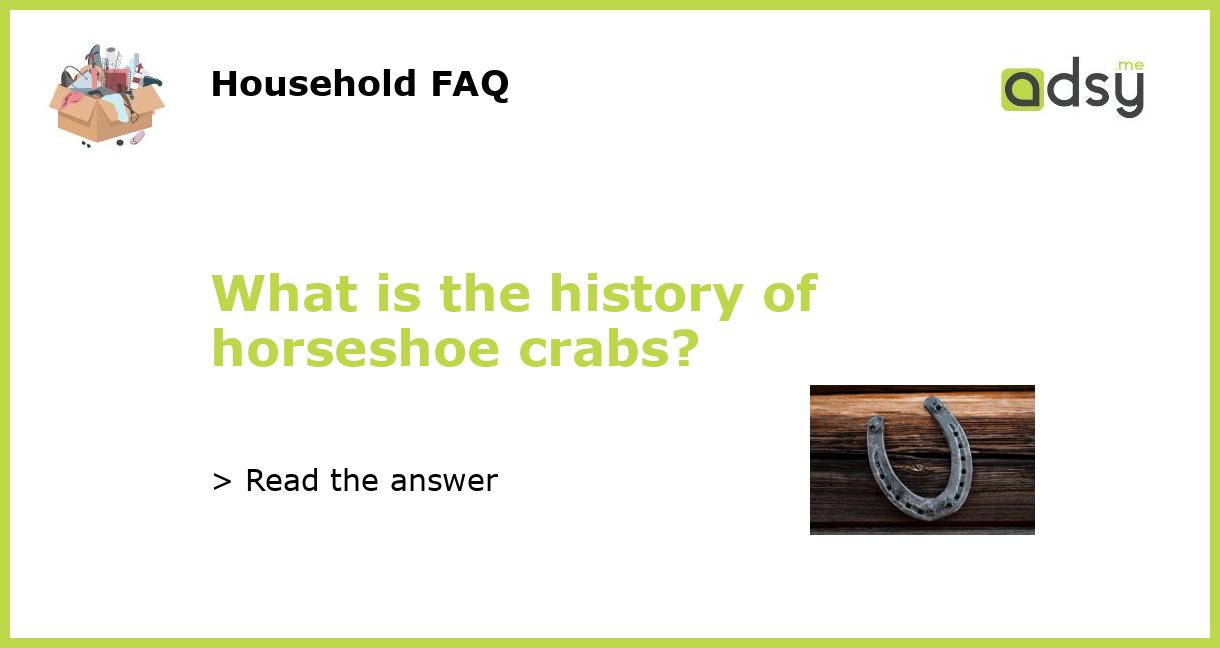 What is the history of horseshoe crabs?