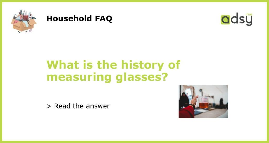 What is the history of measuring glasses featured