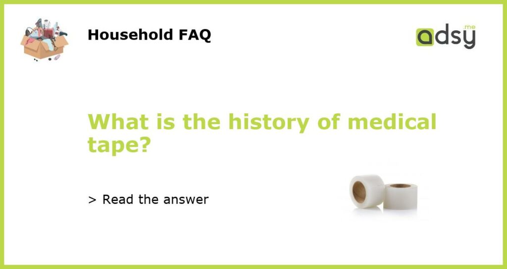 What is the history of medical tape featured