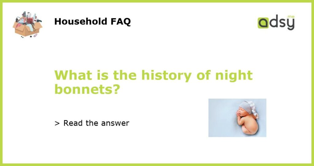What is the history of night bonnets featured