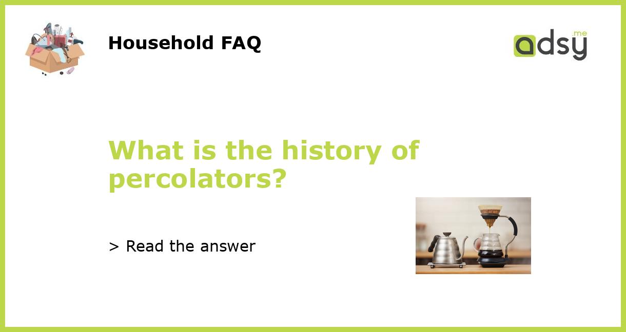 What is the history of percolators?