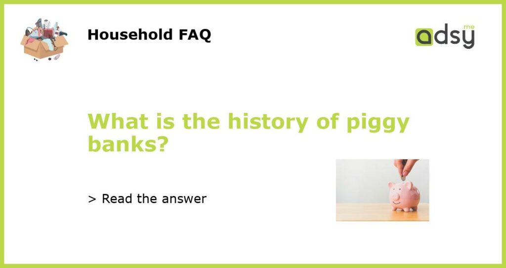 What is the history of piggy banks?