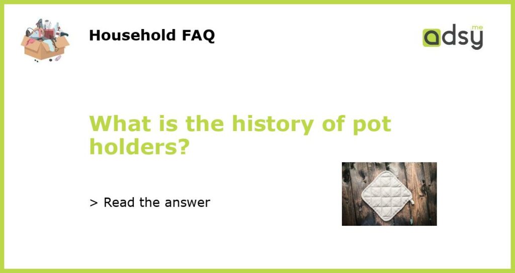 What is the history of pot holders featured