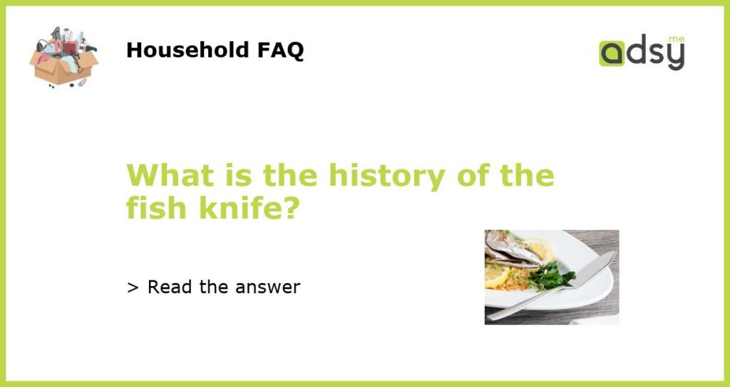 What is the history of the fish knife featured