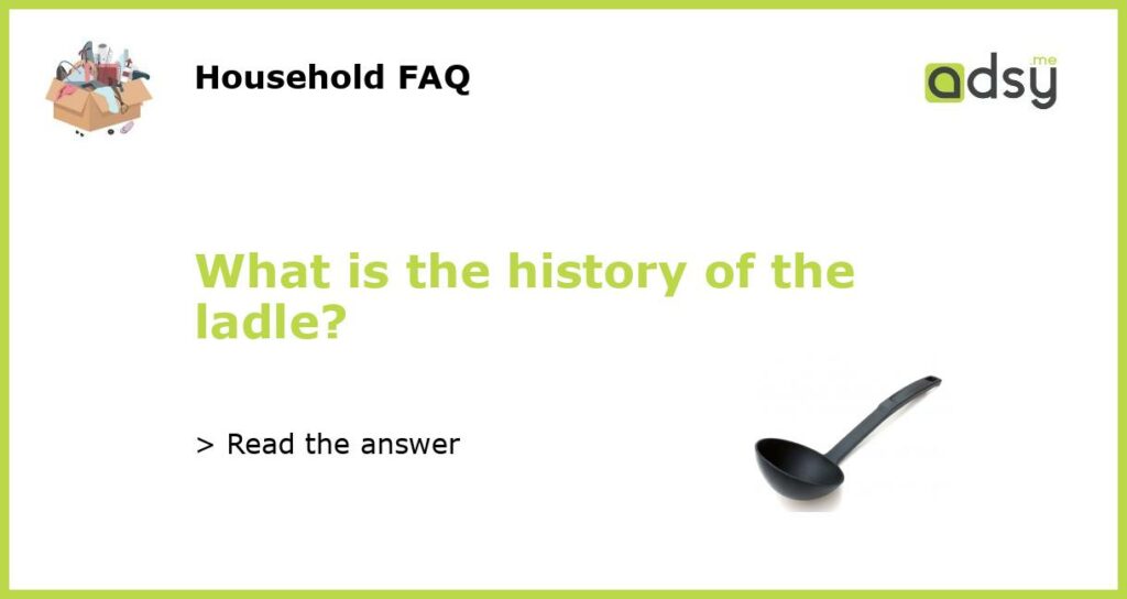 What is the history of the ladle featured