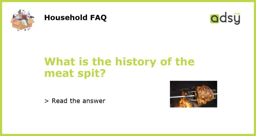 What is the history of the meat spit featured