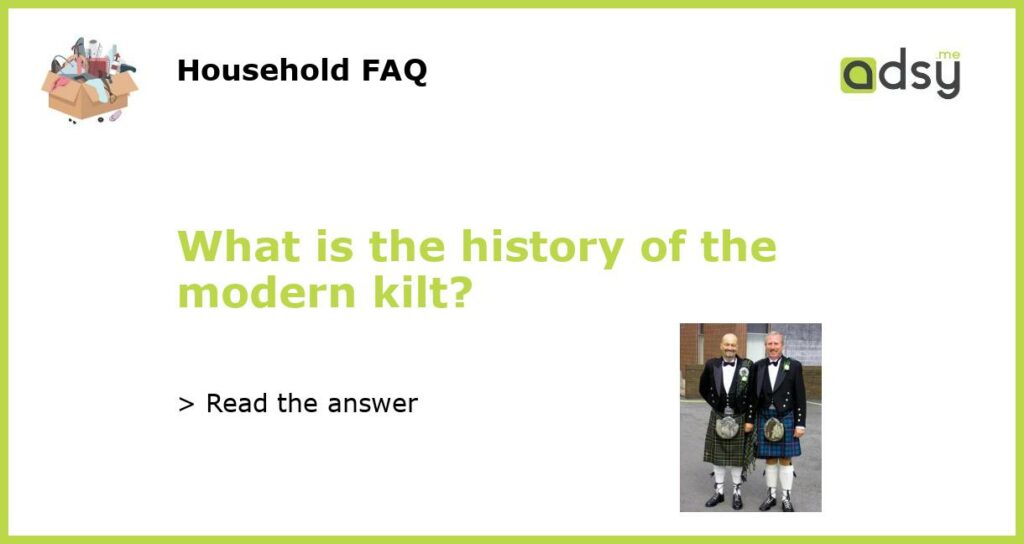What is the history of the modern kilt featured