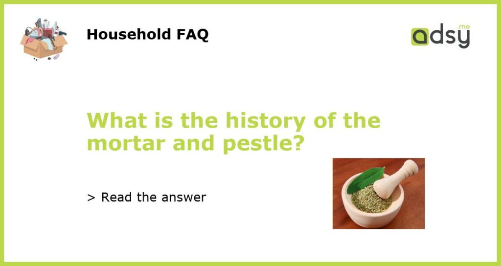 What is the history of the mortar and pestle featured
